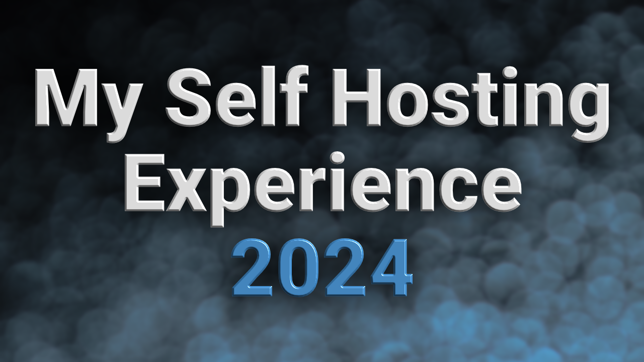 Cover image for: 'Self Hosting Experience - 2024'